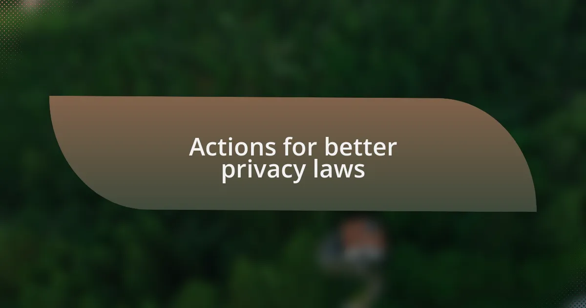 Actions for better privacy laws