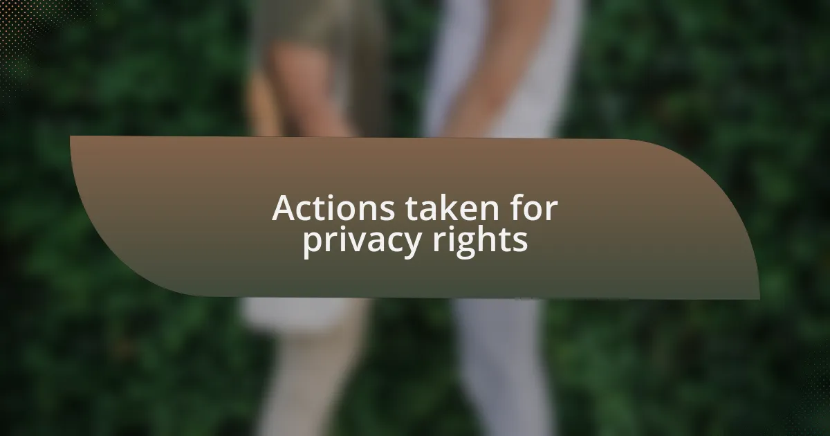 Actions taken for privacy rights