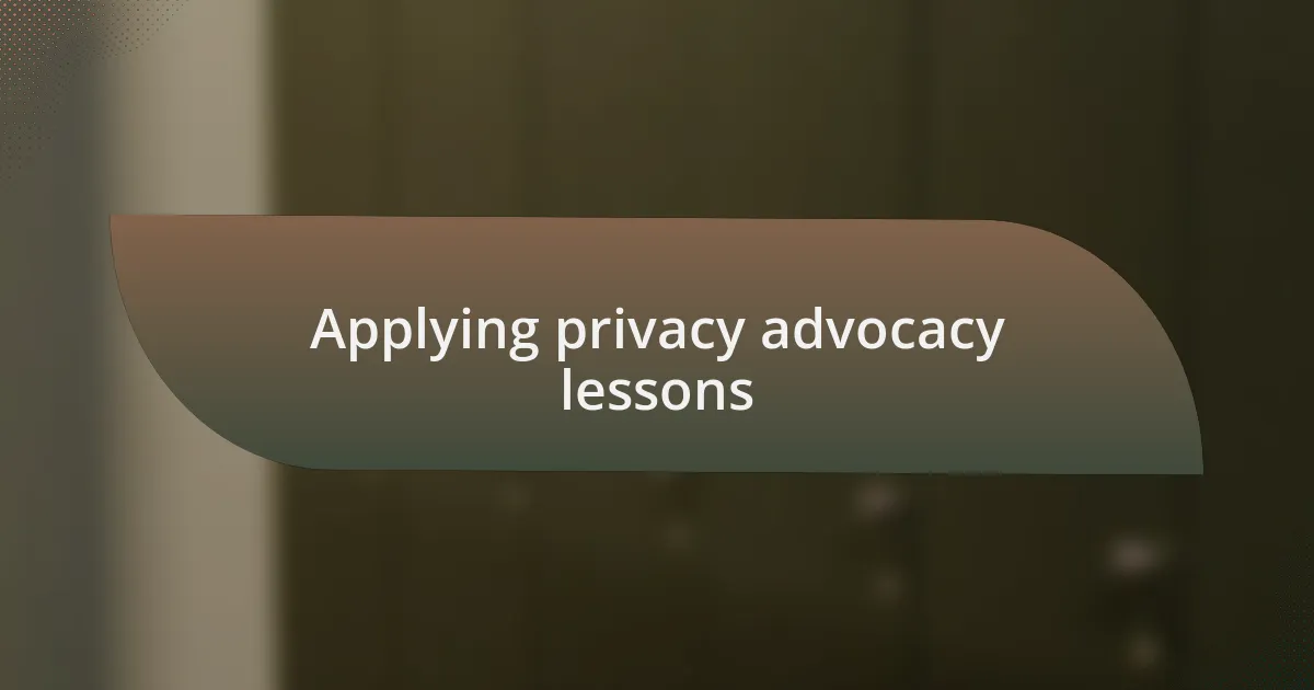 Applying privacy advocacy lessons