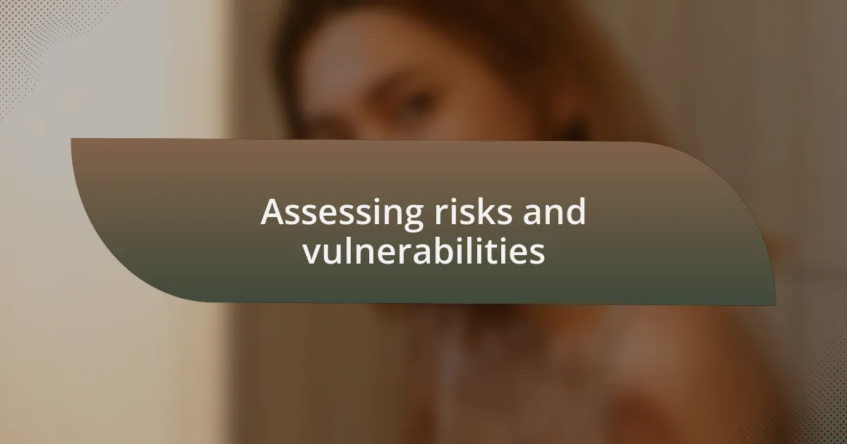 Assessing risks and vulnerabilities