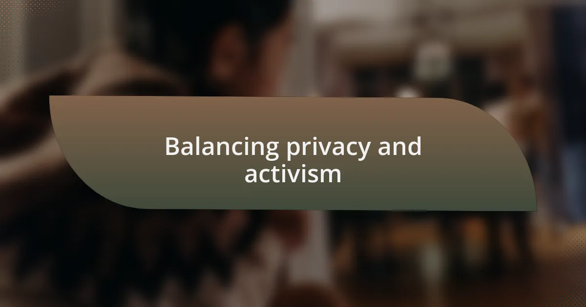 Balancing privacy and activism