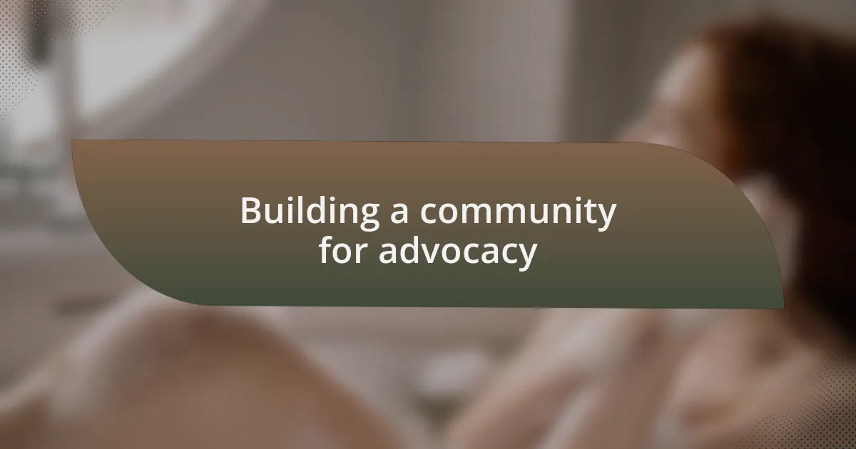 Building a community for advocacy
