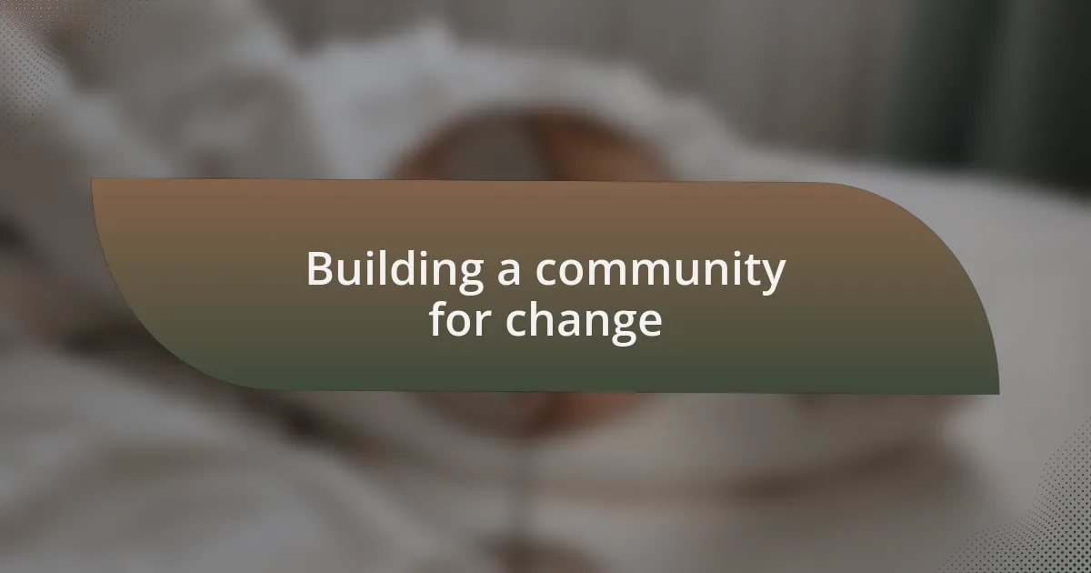 Building a community for change