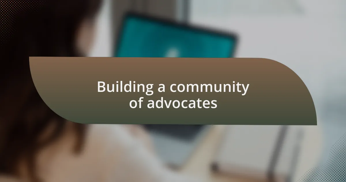 Building a community of advocates