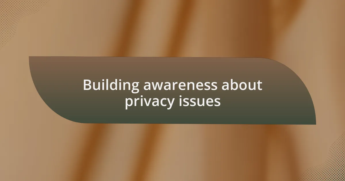 Building awareness about privacy issues