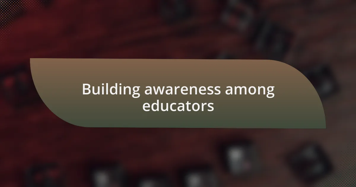 Building awareness among educators