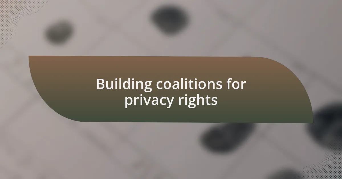 Building coalitions for privacy rights