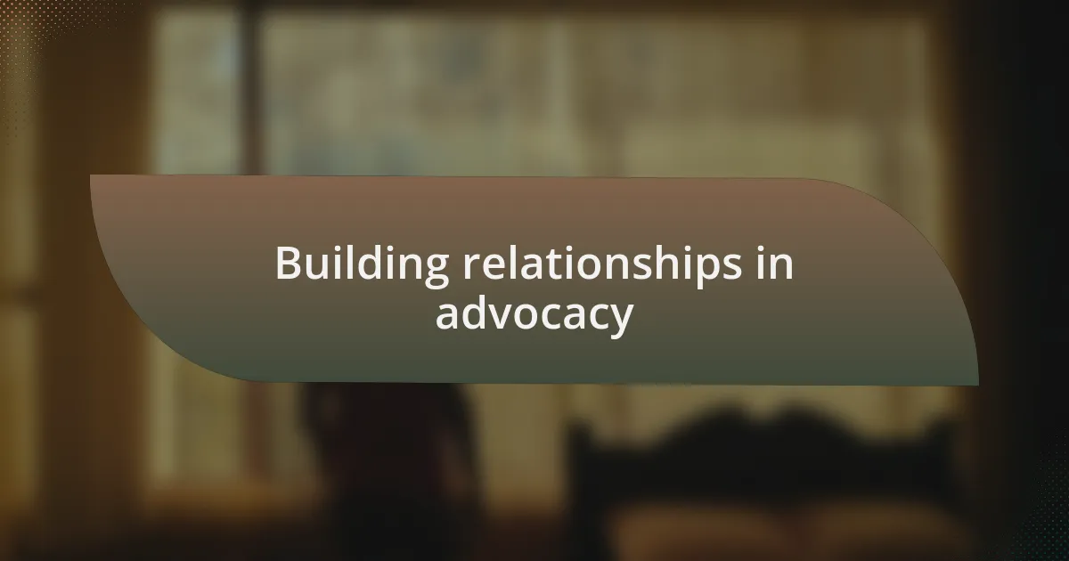 Building relationships in advocacy