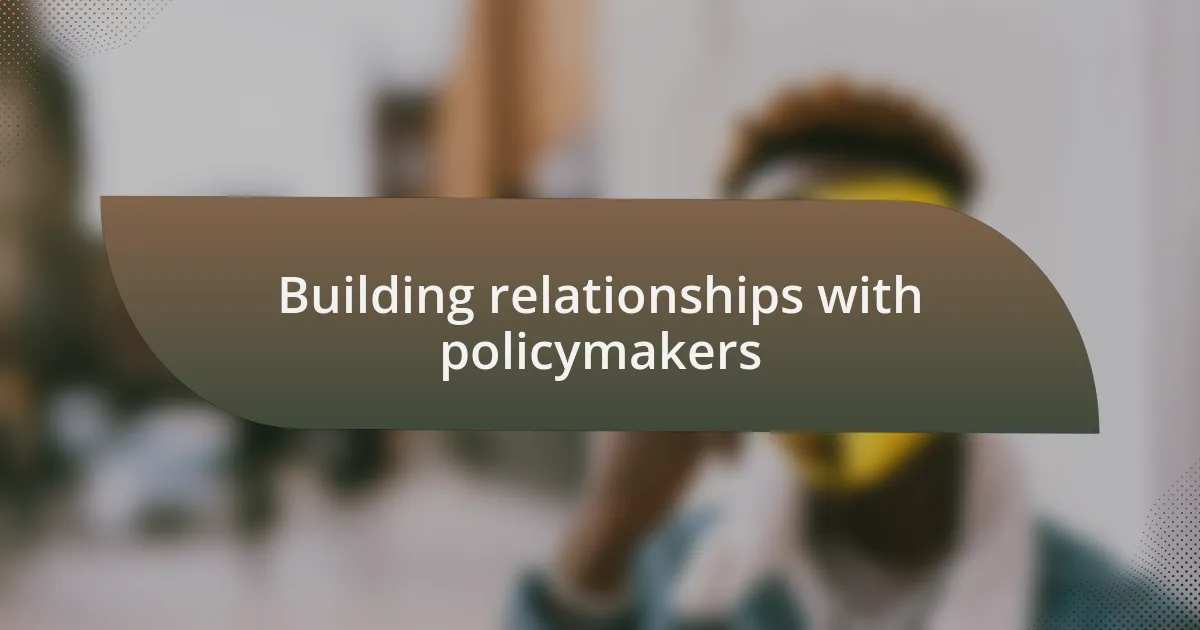 Building relationships with policymakers