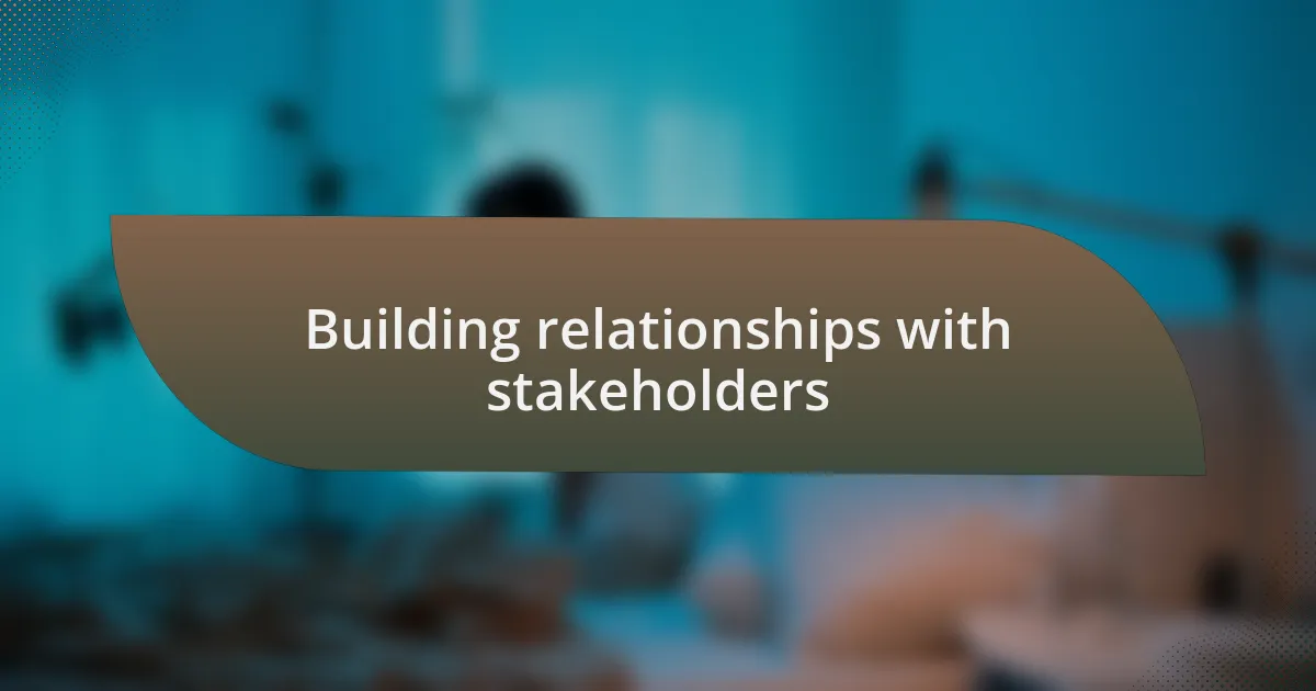 Building relationships with stakeholders