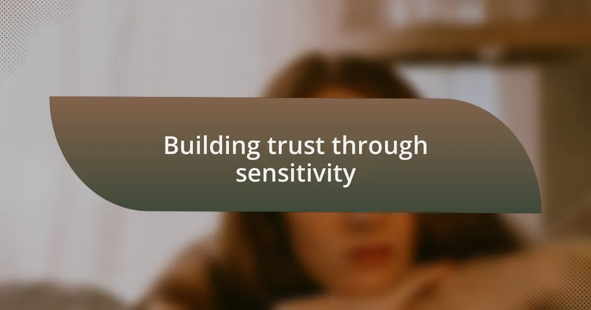 Building trust through sensitivity