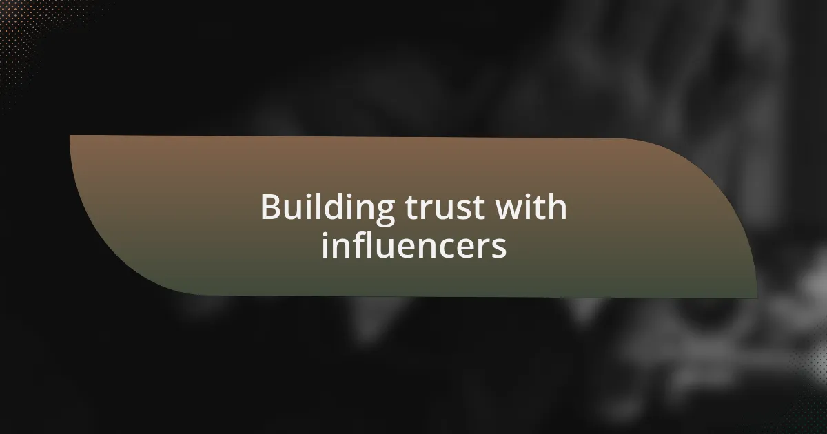 Building trust with influencers