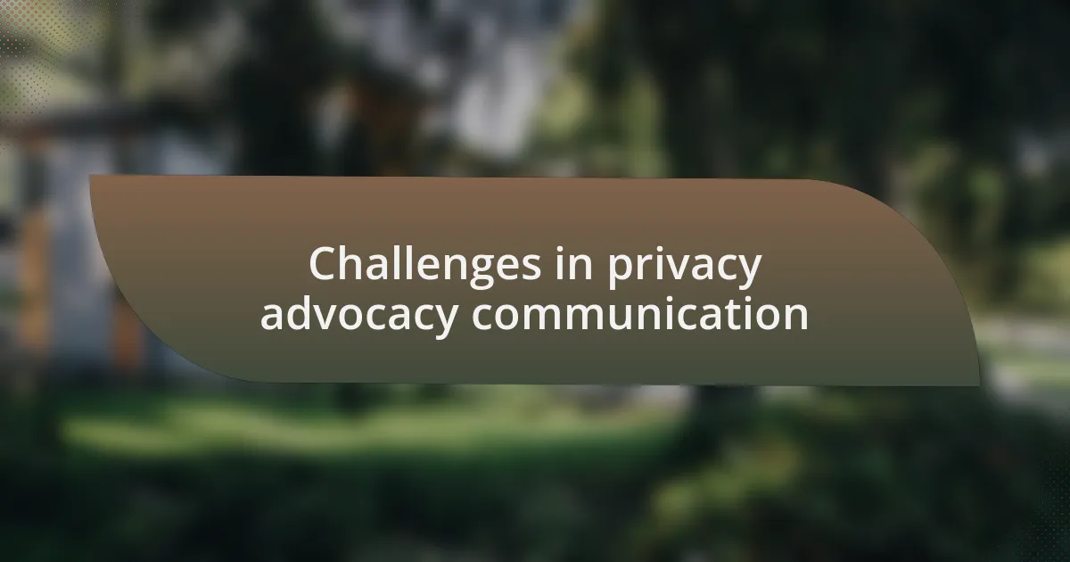 Challenges in privacy advocacy communication
