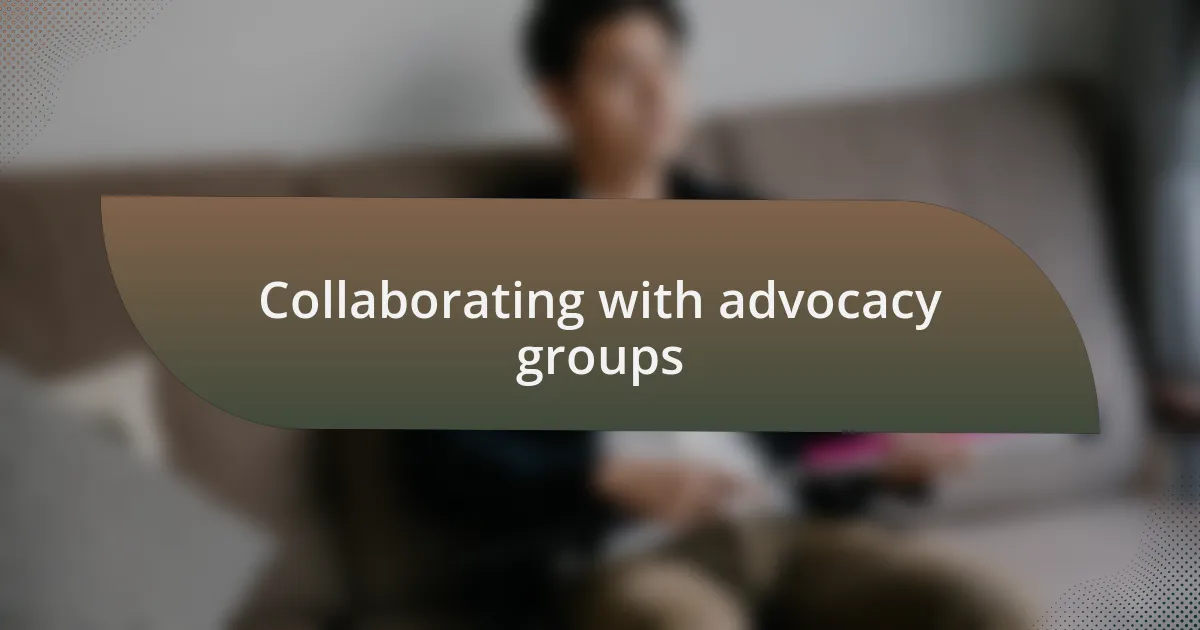 Collaborating with advocacy groups