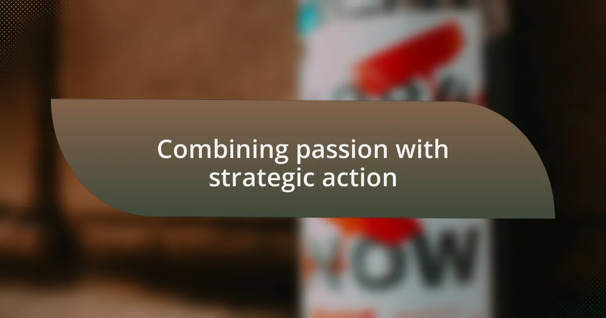 Combining passion with strategic action