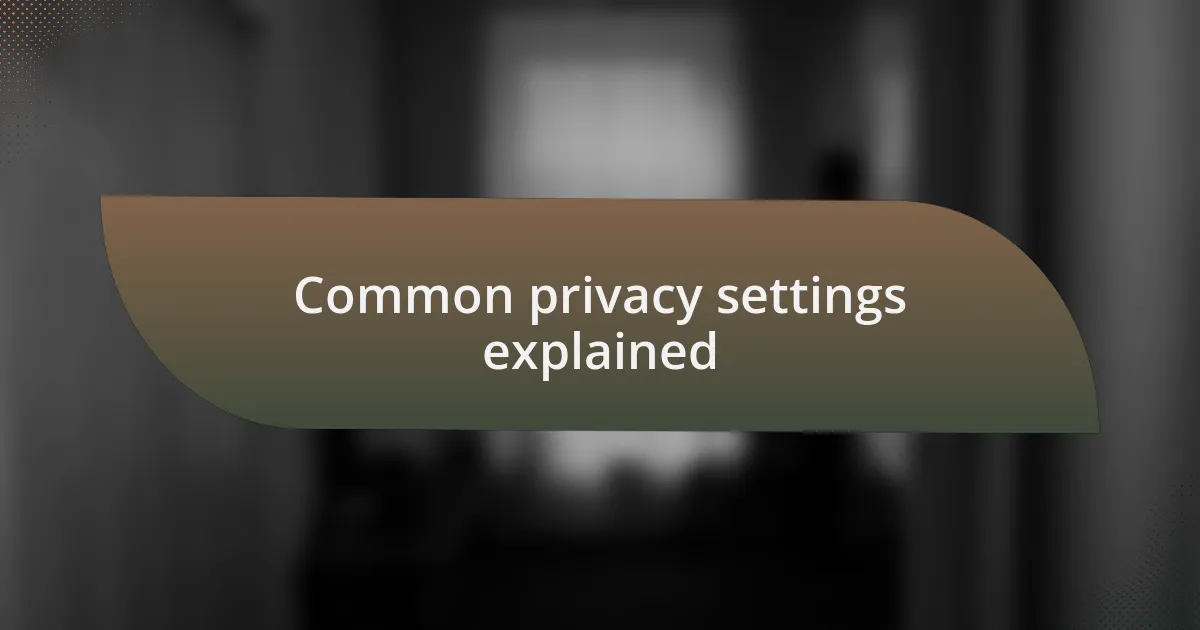 Common privacy settings explained