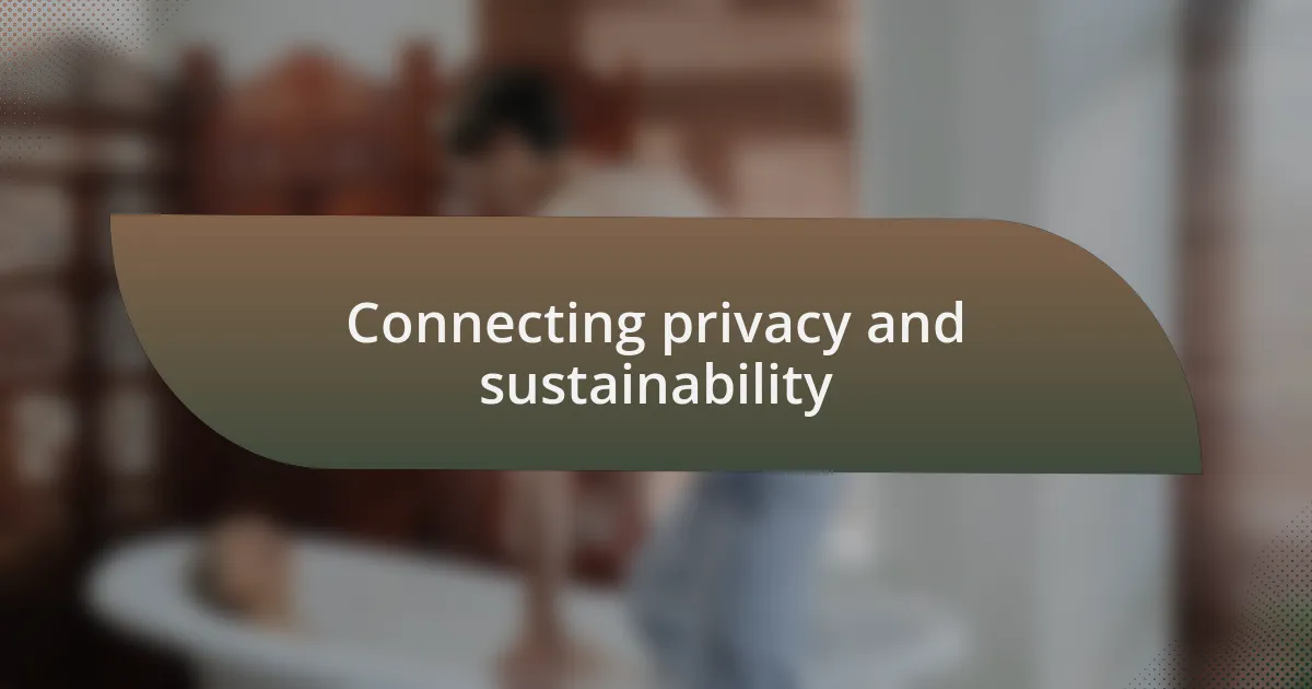 Connecting privacy and sustainability