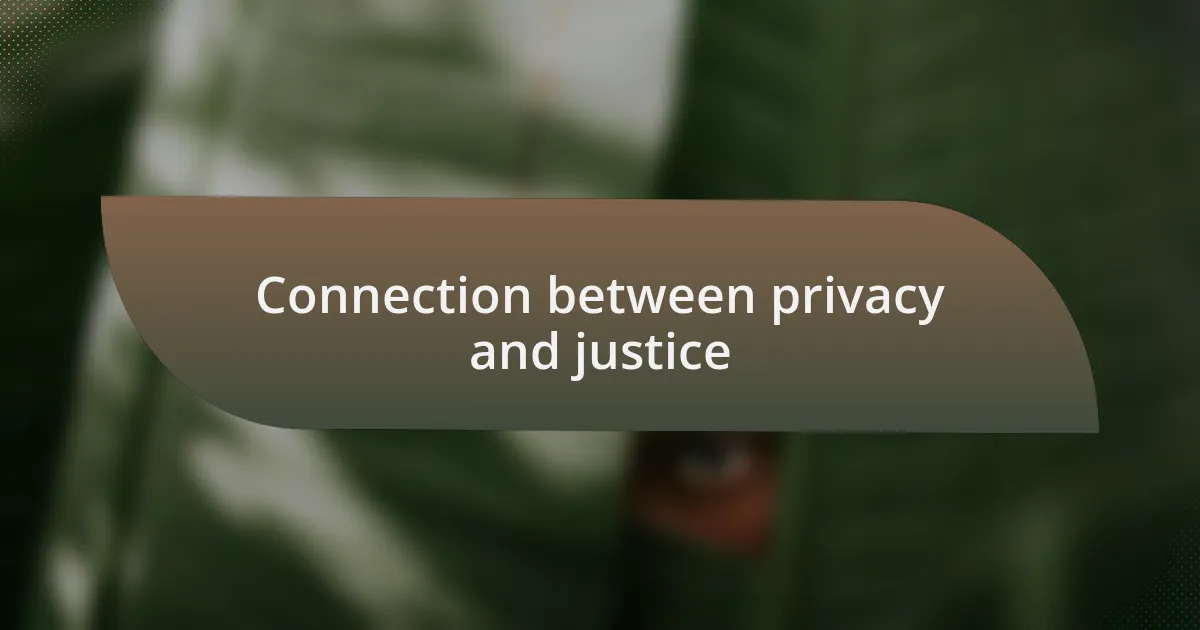 Connection between privacy and justice