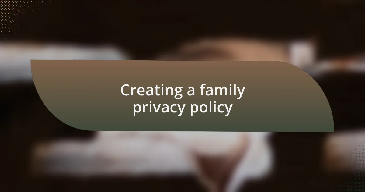 Creating a family privacy policy