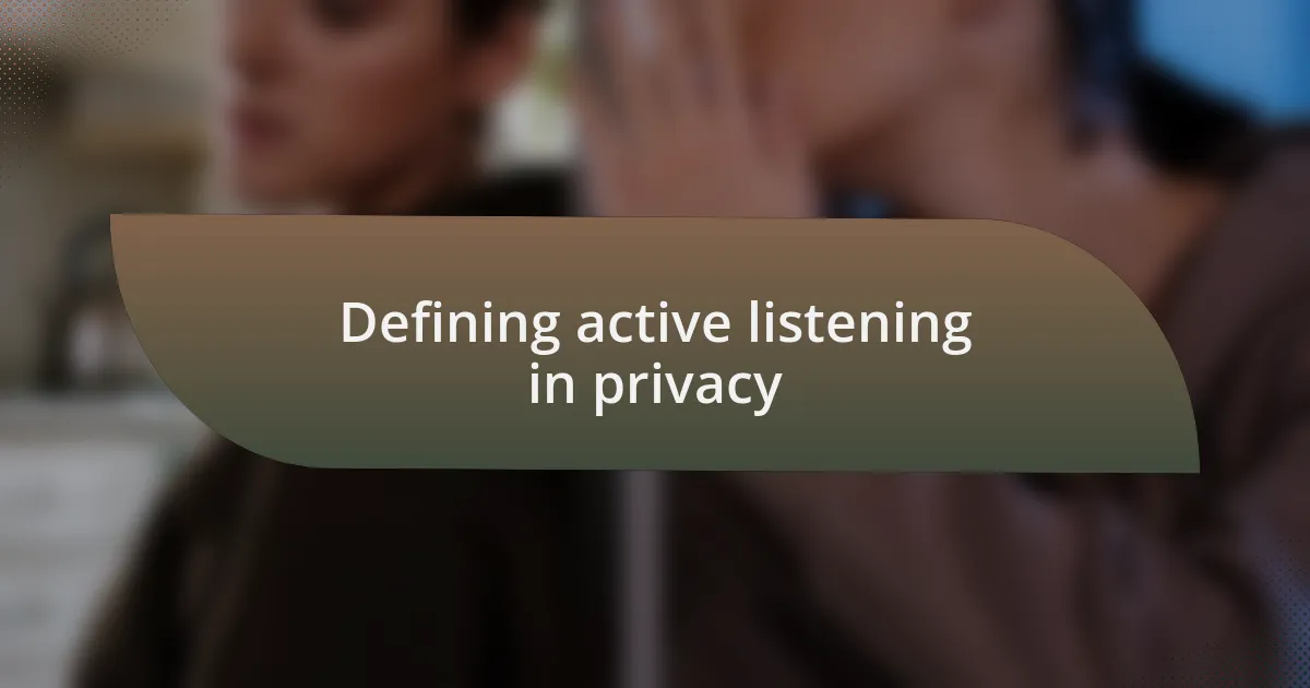 Defining active listening in privacy