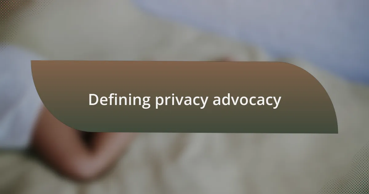 Defining privacy advocacy