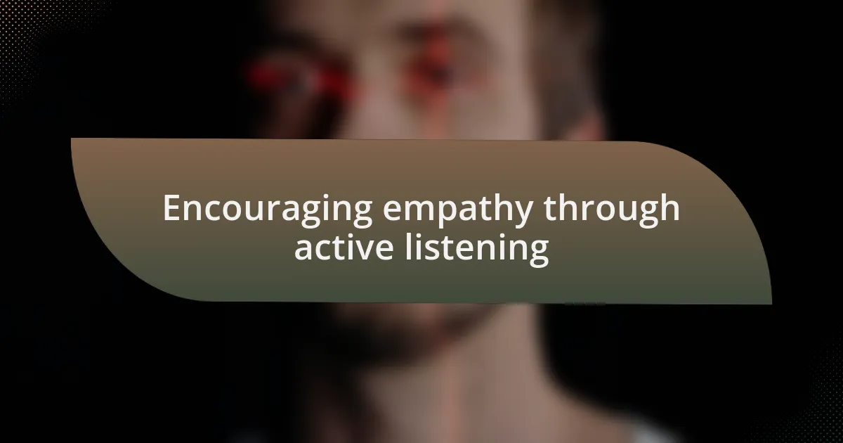 Encouraging empathy through active listening