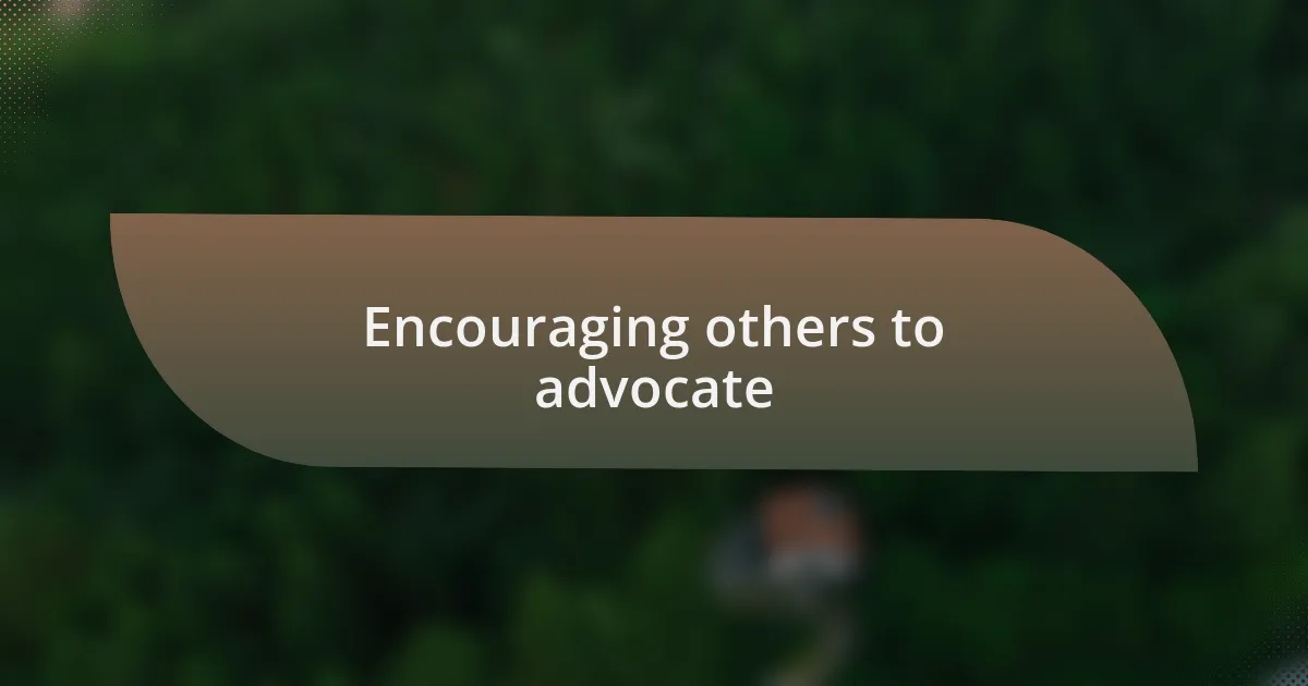 Encouraging others to advocate