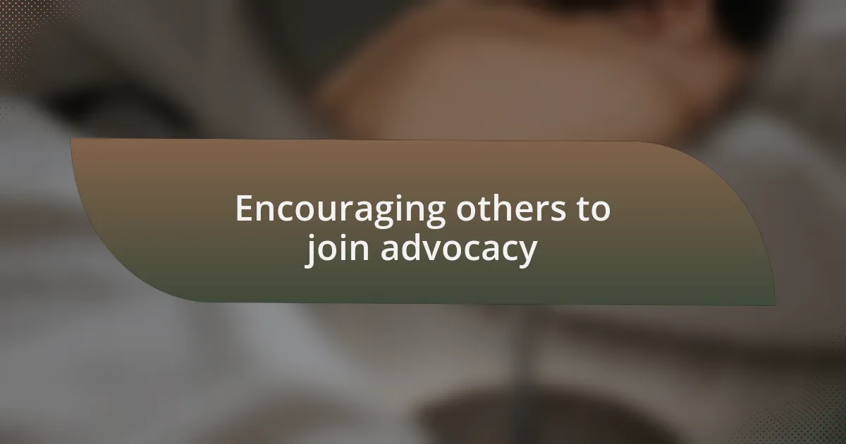 Encouraging others to join advocacy
