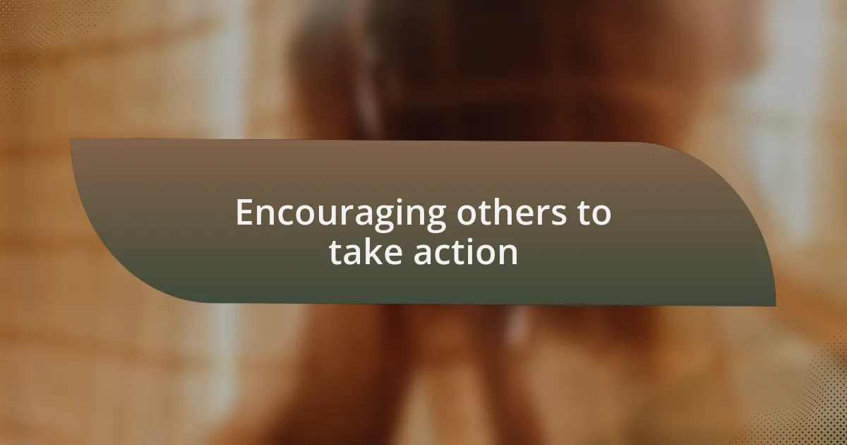 Encouraging others to take action