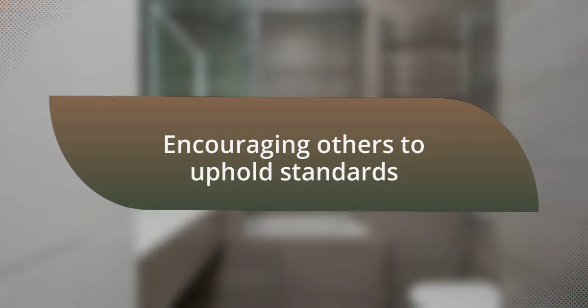 Encouraging others to uphold standards