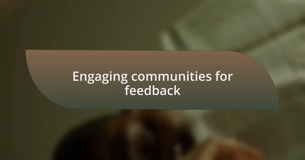 Engaging communities for feedback