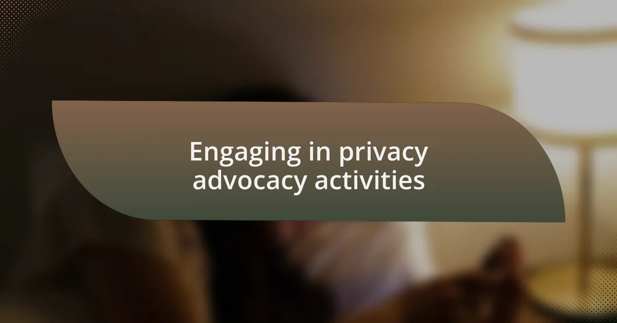 Engaging in privacy advocacy activities
