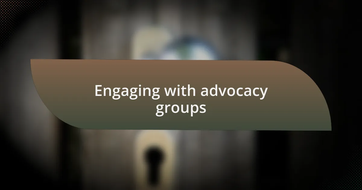 Engaging with advocacy groups