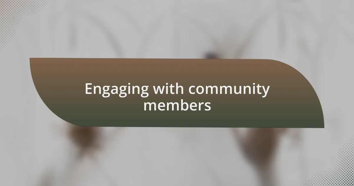 Engaging with community members