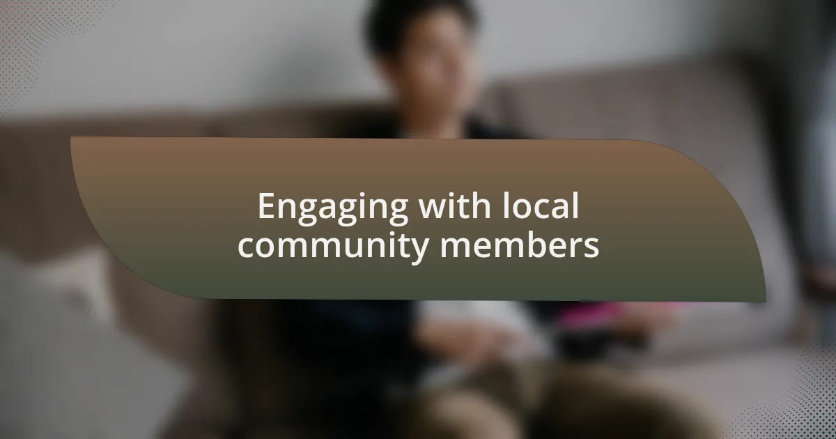 Engaging with local community members