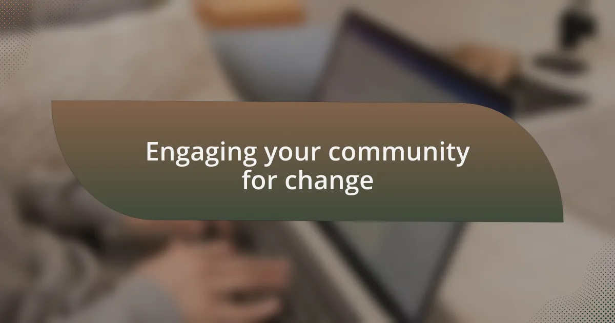 Engaging your community for change