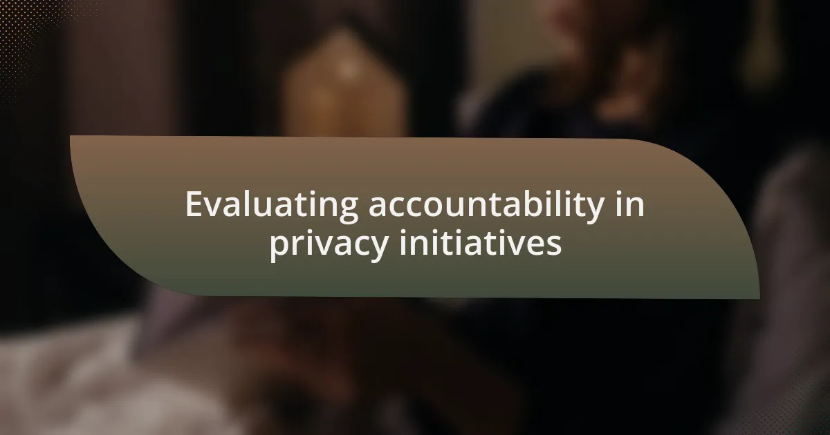 Evaluating accountability in privacy initiatives