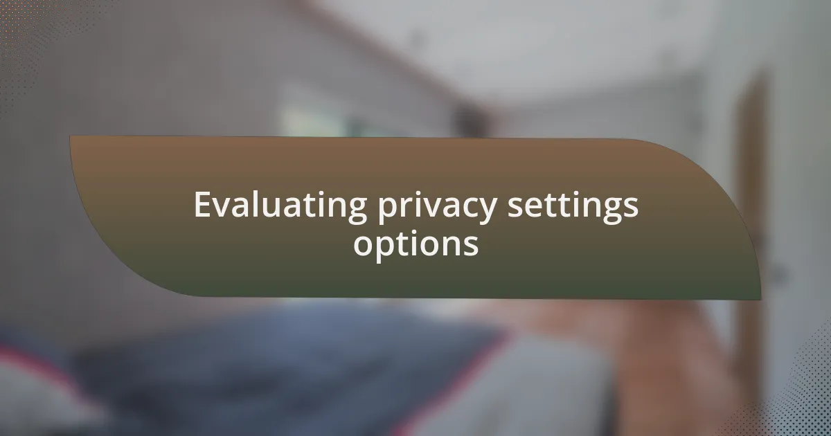 Evaluating privacy settings options