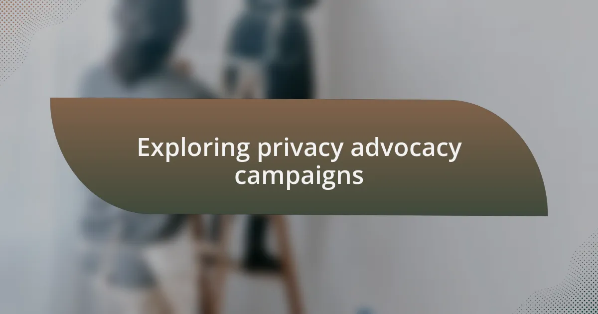 Exploring privacy advocacy campaigns