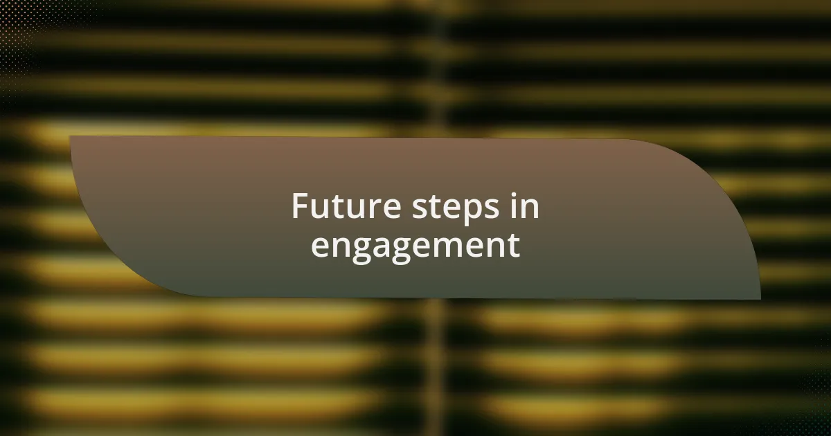 Future steps in engagement