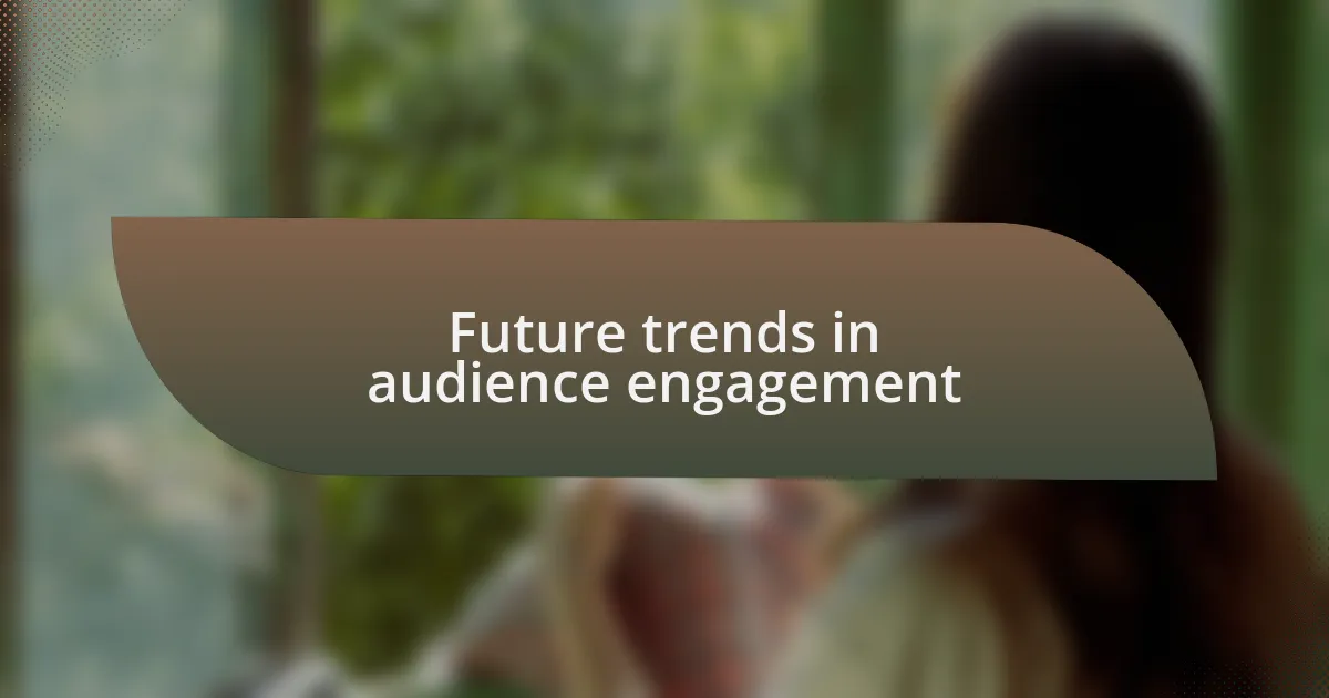 Future trends in audience engagement