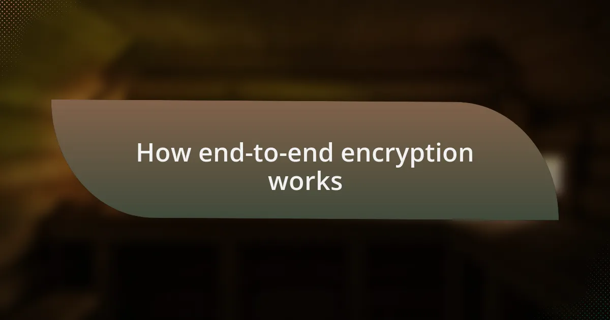 How end-to-end encryption works