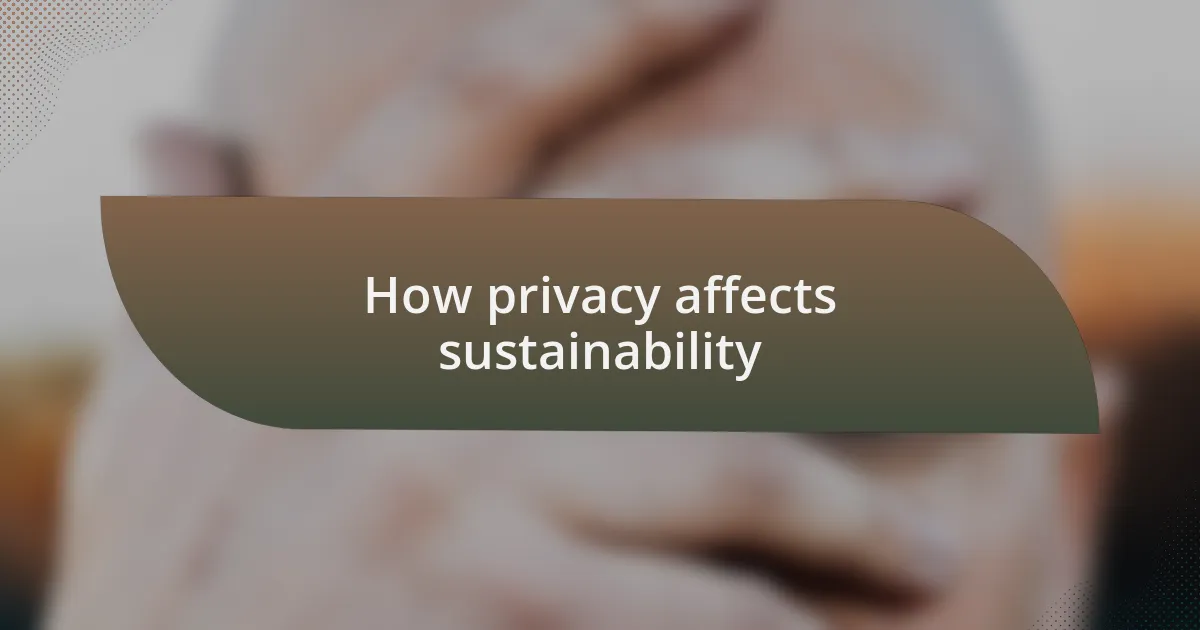 How privacy affects sustainability