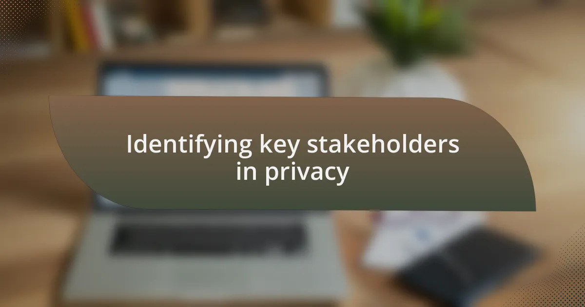 Identifying key stakeholders in privacy