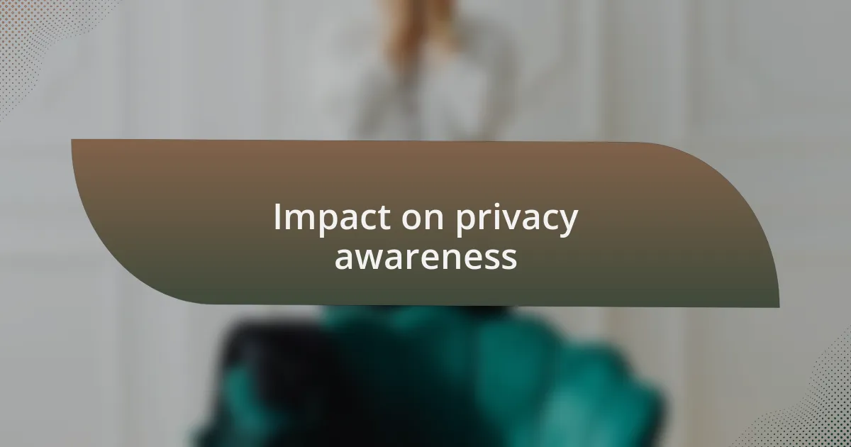 Impact on privacy awareness