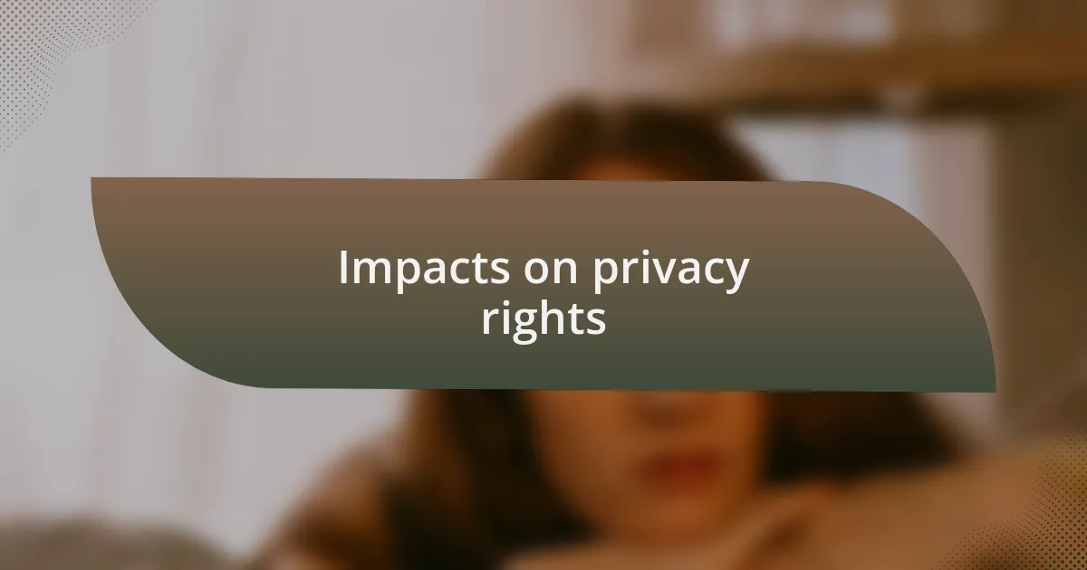 Impacts on privacy rights