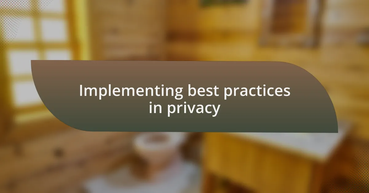 Implementing best practices in privacy