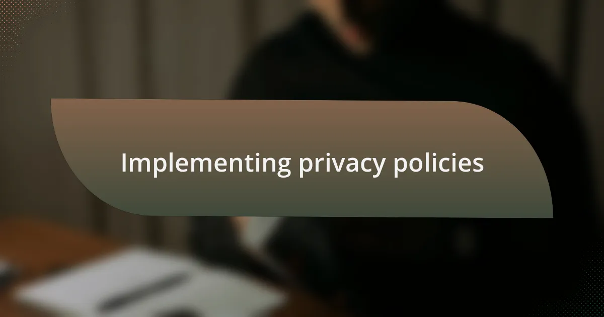 Implementing privacy policies