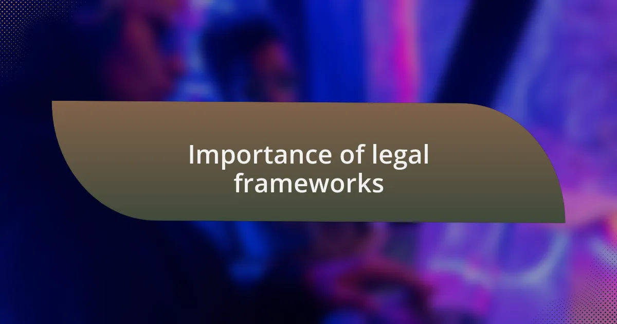 Importance of legal frameworks