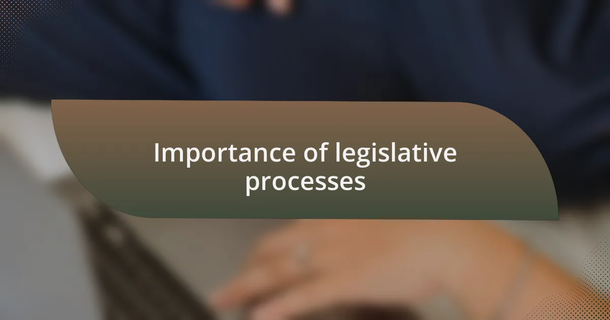 Importance of legislative processes